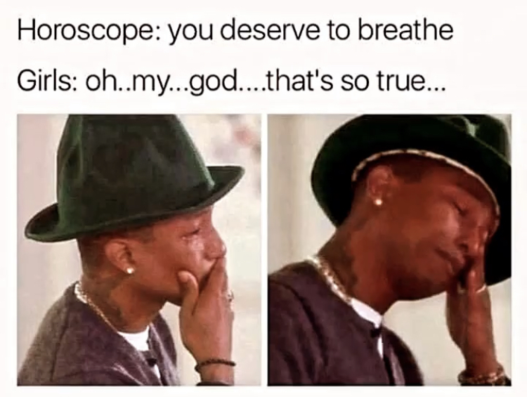 funny memes - you deserve to breathe meme - Horoscope you deserve to breathe Girls oh..my...god....that's so true...
