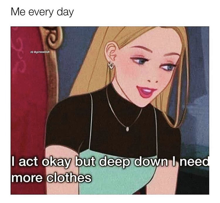 funny memes - disney princesses as modern women - Me every day Ig es I act okay but deep down I need more clothes