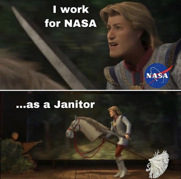 funny memes - photo caption - I work for Nasa Nasa ...as a Janitor