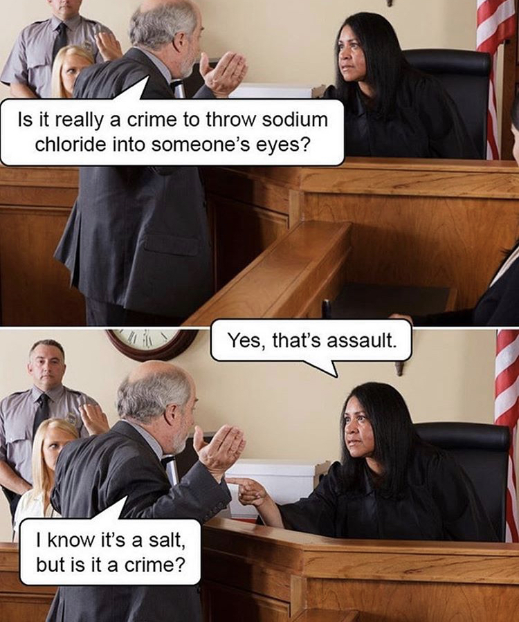 angry lawyer - Is it really a crime to throw sodium chloride into someone's eyes? Yes, that's assault I know it's a salt, but is it a crime?