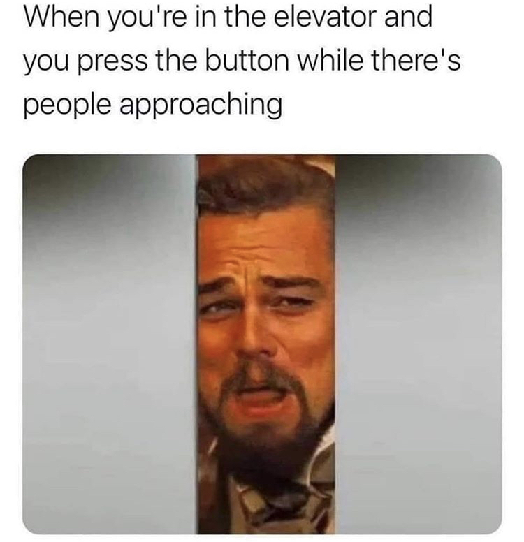 photo caption - When you're in the elevator and you press the button while there's people approaching