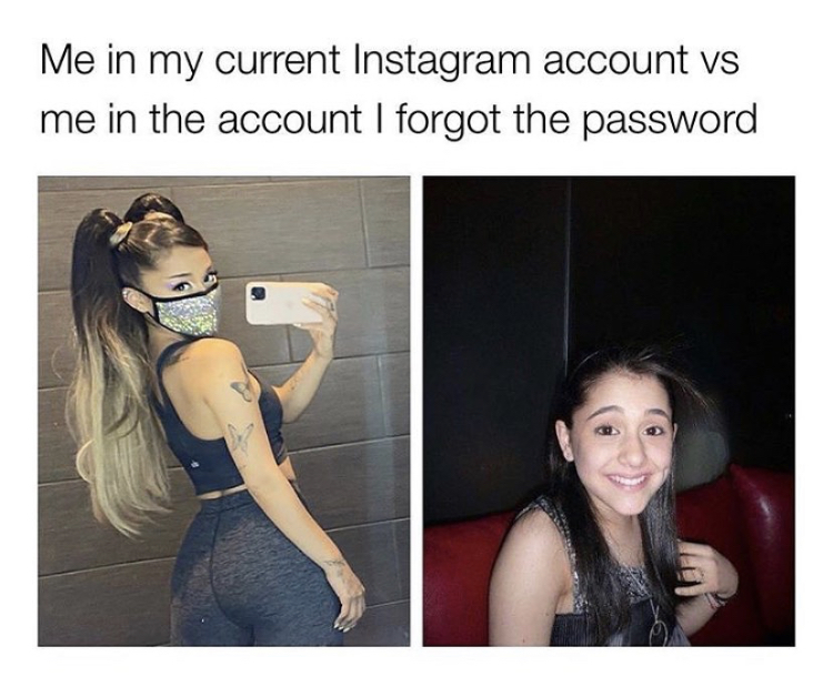 ariana grande vma 2020 - Me in my current Instagram account vs me in the account I forgot the password