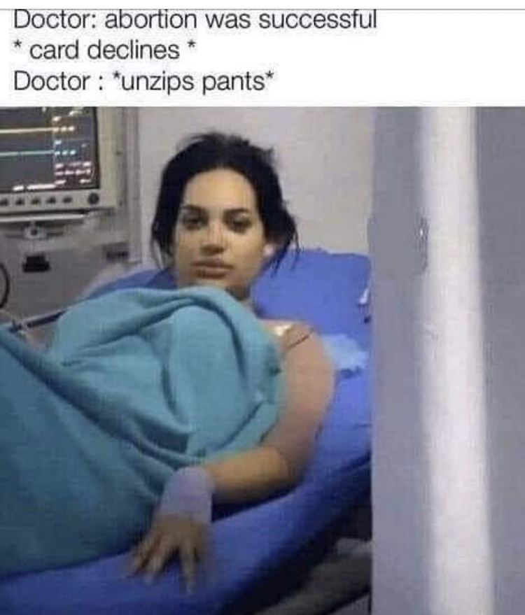 Doctor abortion was successful card declines Doctor unzips pants