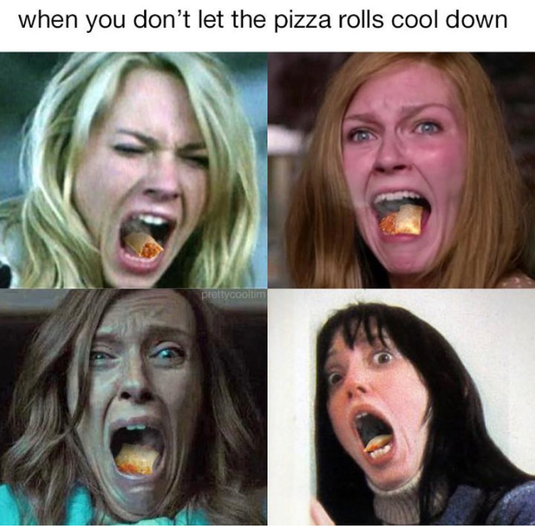 Internet meme - when you don't let the pizza rolls cool down Yooot