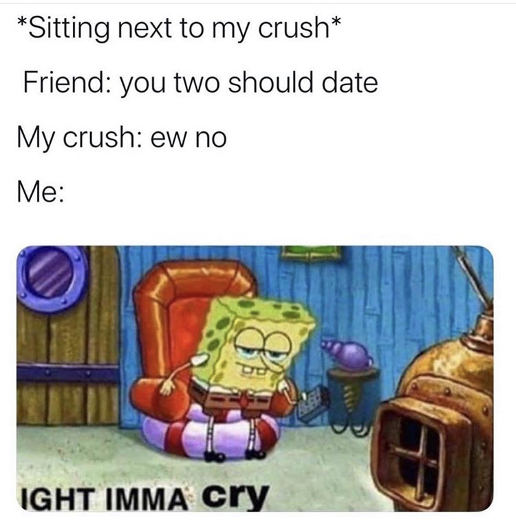 funny memes fortnite - Sitting next to my crush Friend you two should date My crush ew no Me od Ight Imma cry