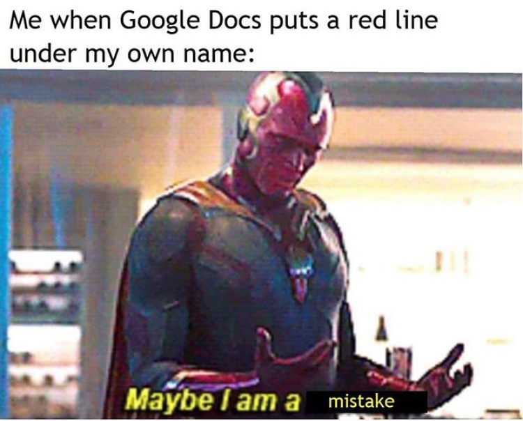 maybe i am a simp meme - Me when Google Docs puts a red line under my own name Maybe I am a mistake