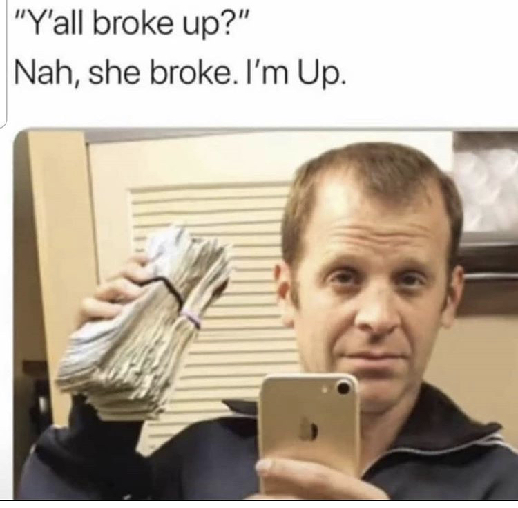 paul lieberstein money - "Y'all broke up?" Nah, she broke. I'm Up.