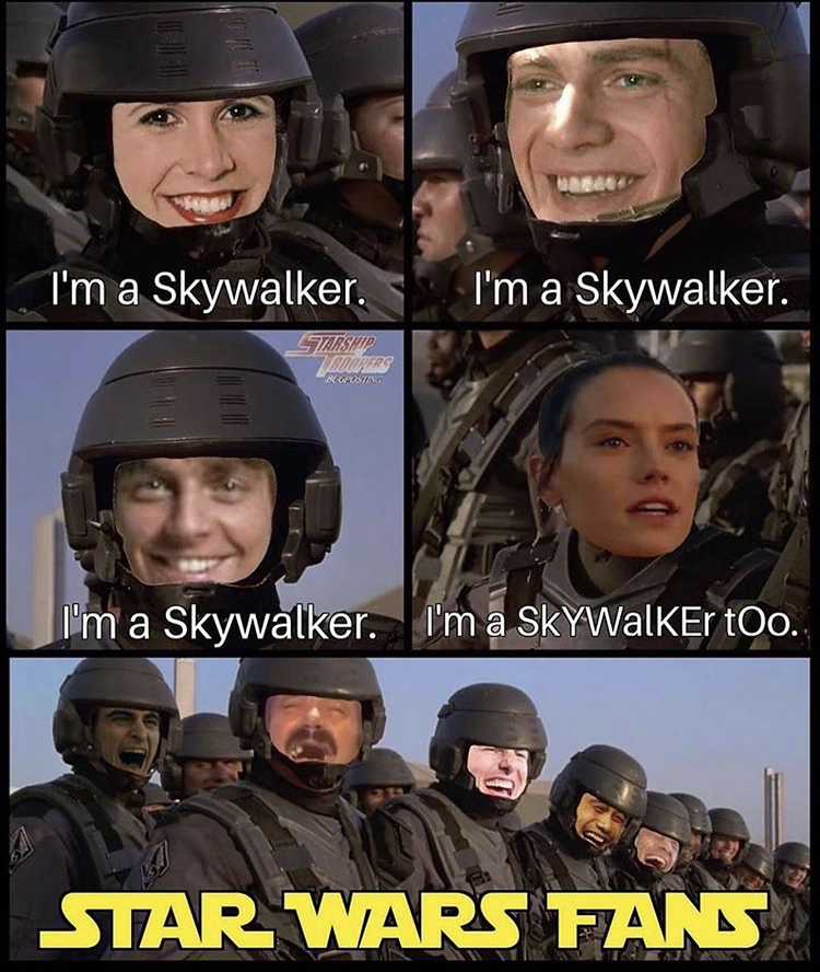 starship troopers meme - I'm a Skywalker. I'm a Skywalker. I'm a Skywalker. I'm a SKYWALKEr too. Star Wars Fans