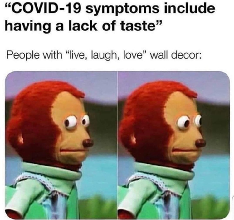 covid no taste meme - "Covid19 symptoms include having a lack of taste" People with live, laugh, love" wall decor