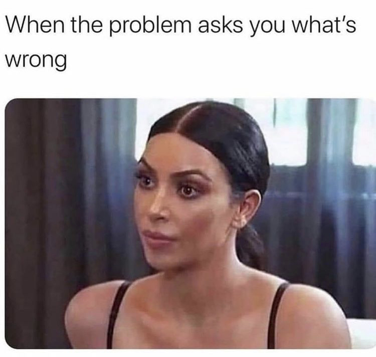 problem asks what the problem - When the problem asks you what's wrong