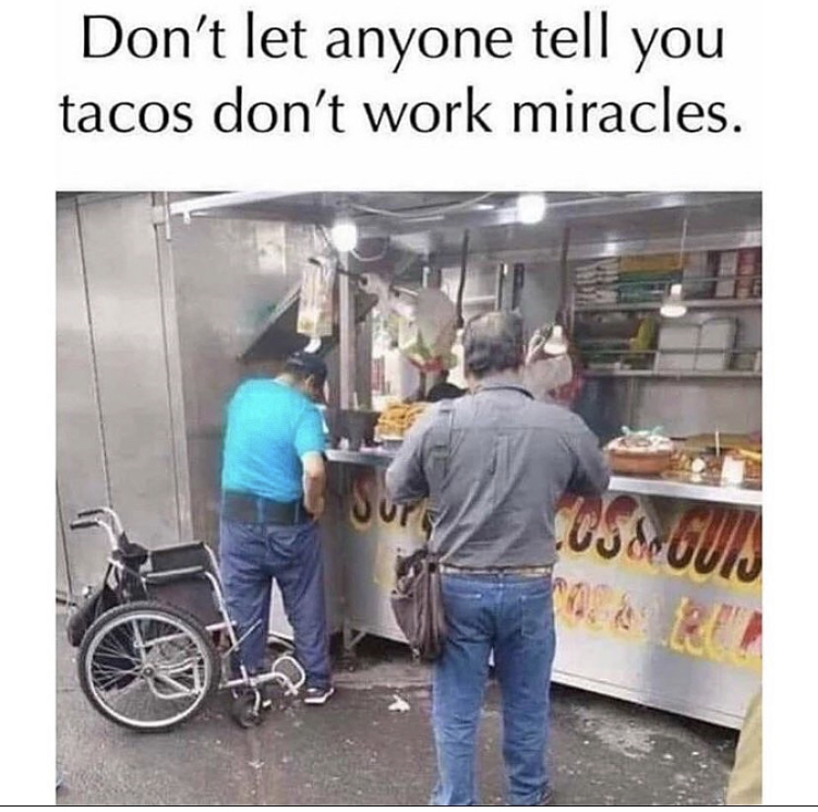 don t let anyone tell you tacos don t work miracles - Don't let anyone tell you tacos don't work miracles. Code our