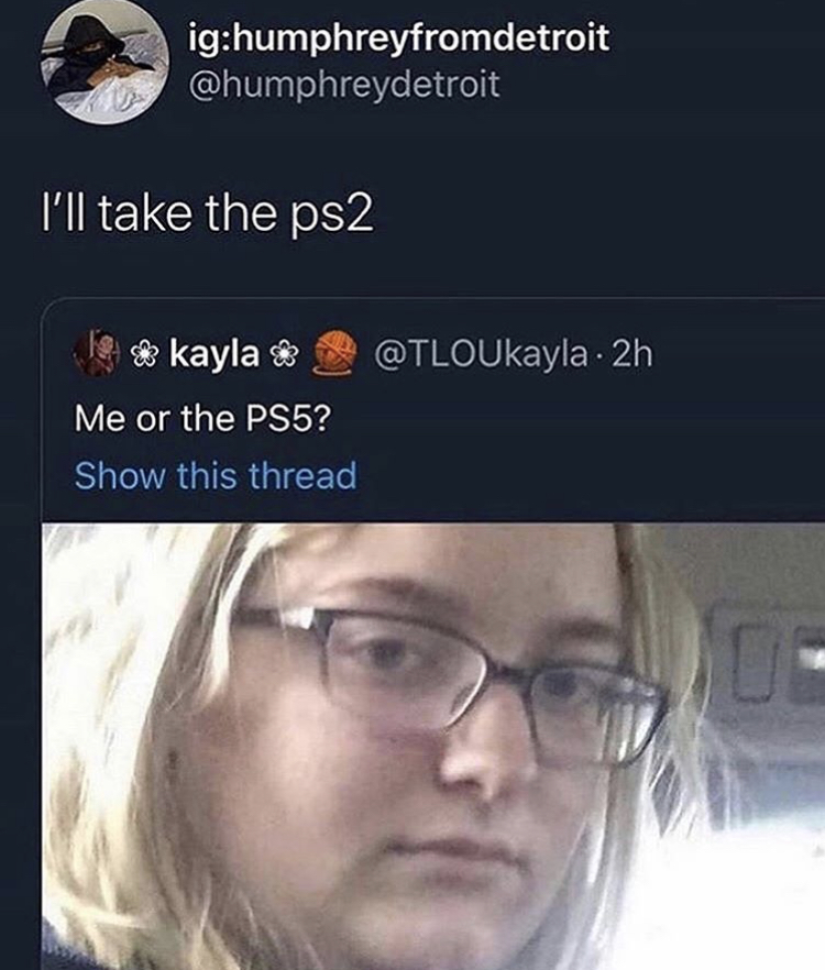 glasses - ighumphreyfromdetroit I'll take the ps2 kayla 2h Me or the PS5? Show this thread