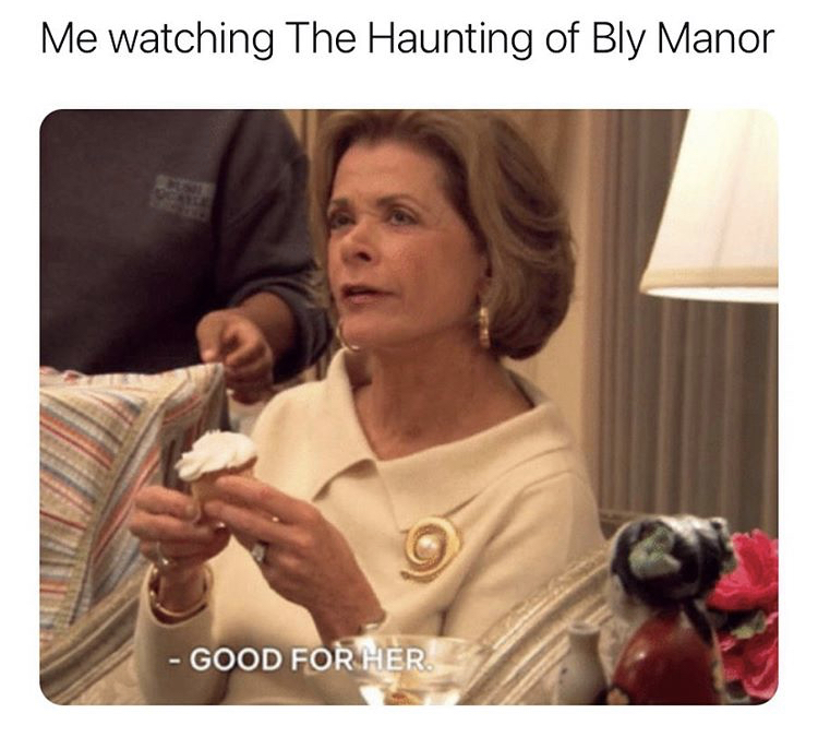 lucille bluth good for her - Me watching The Haunting of Bly Manor Good For Her