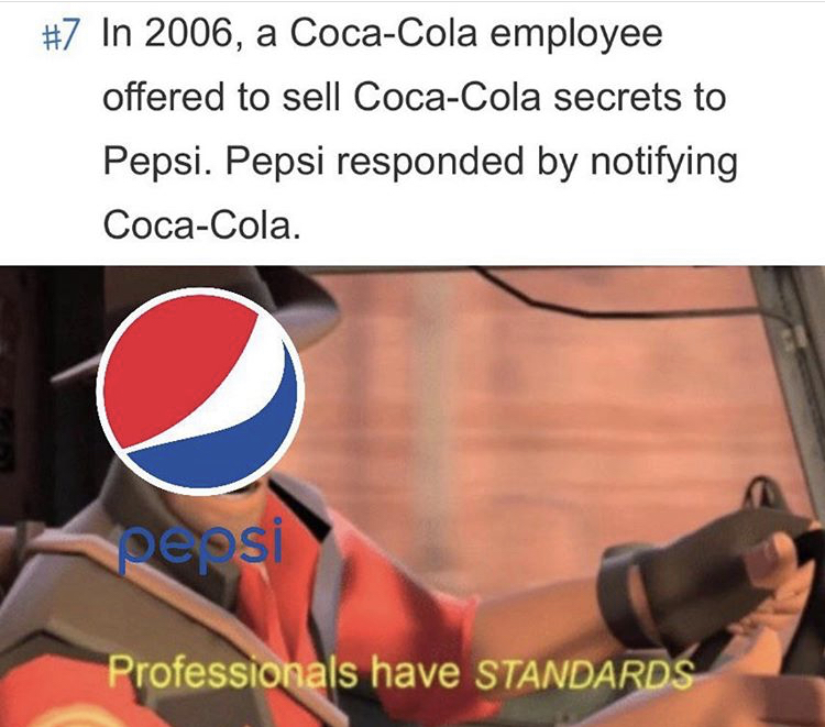 fuck is wrong with netflix - In 2006, a CocaCola employee offered to sell CocaCola secrets to Pepsi. Pepsi responded by notifying CocaCola. peosi Professionals have Standards