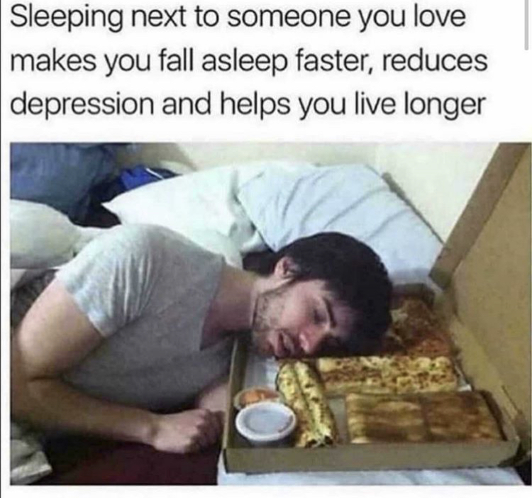 sleep well meme - Sleeping next to someone you love makes you fall asleep faster, reduces depression and helps you live longer