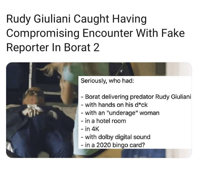 human behavior - Rudy Giuliani Caught Having Compromising Encounter With Fake Reporter In Borat 2 Seriously, who had Borat delivering predator Rudy Giuliani with hands on his dck with an "underage" woman in a hotel room in 4K with dolby digital sound in a