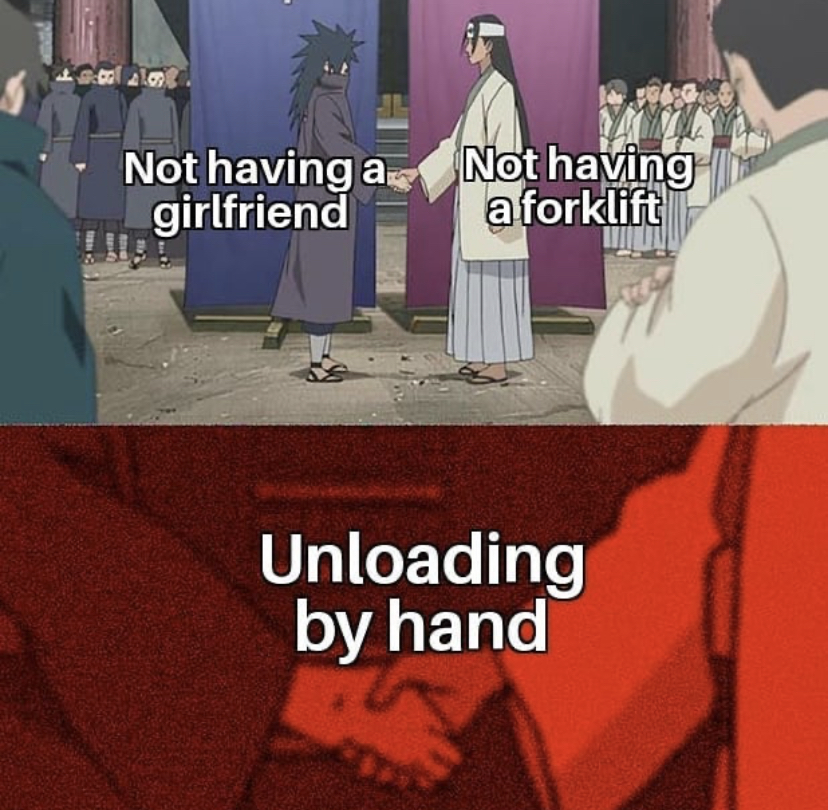 naruto handshake meme - Not having a girlfriend Not having a forklift Unloading by hand