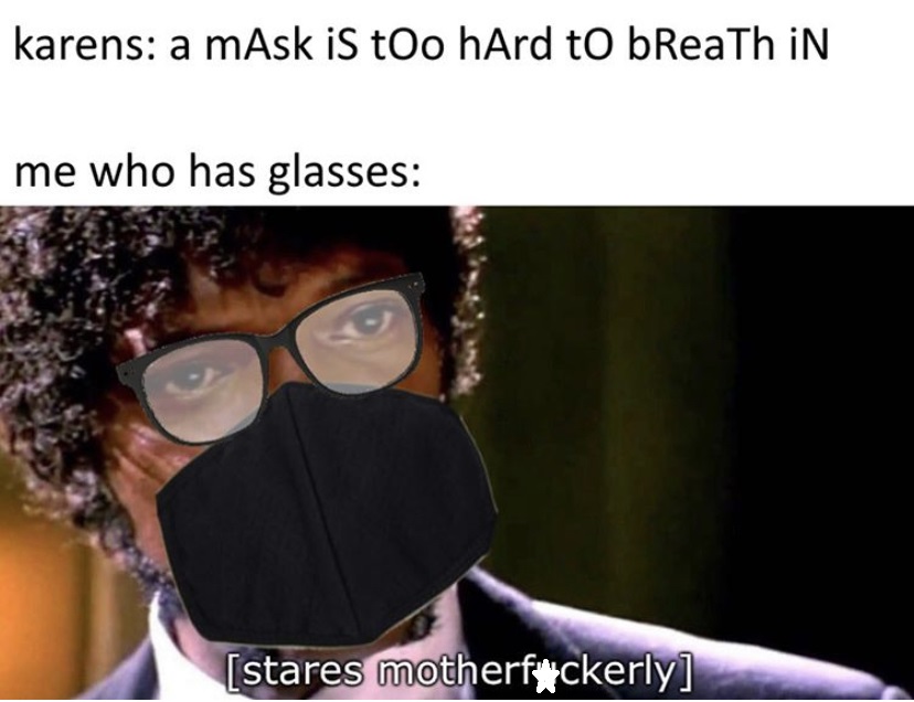 stares motherfuckingly meme - karens a mAsk is too hArd to breath iN me who has glasses stares motherfckerly