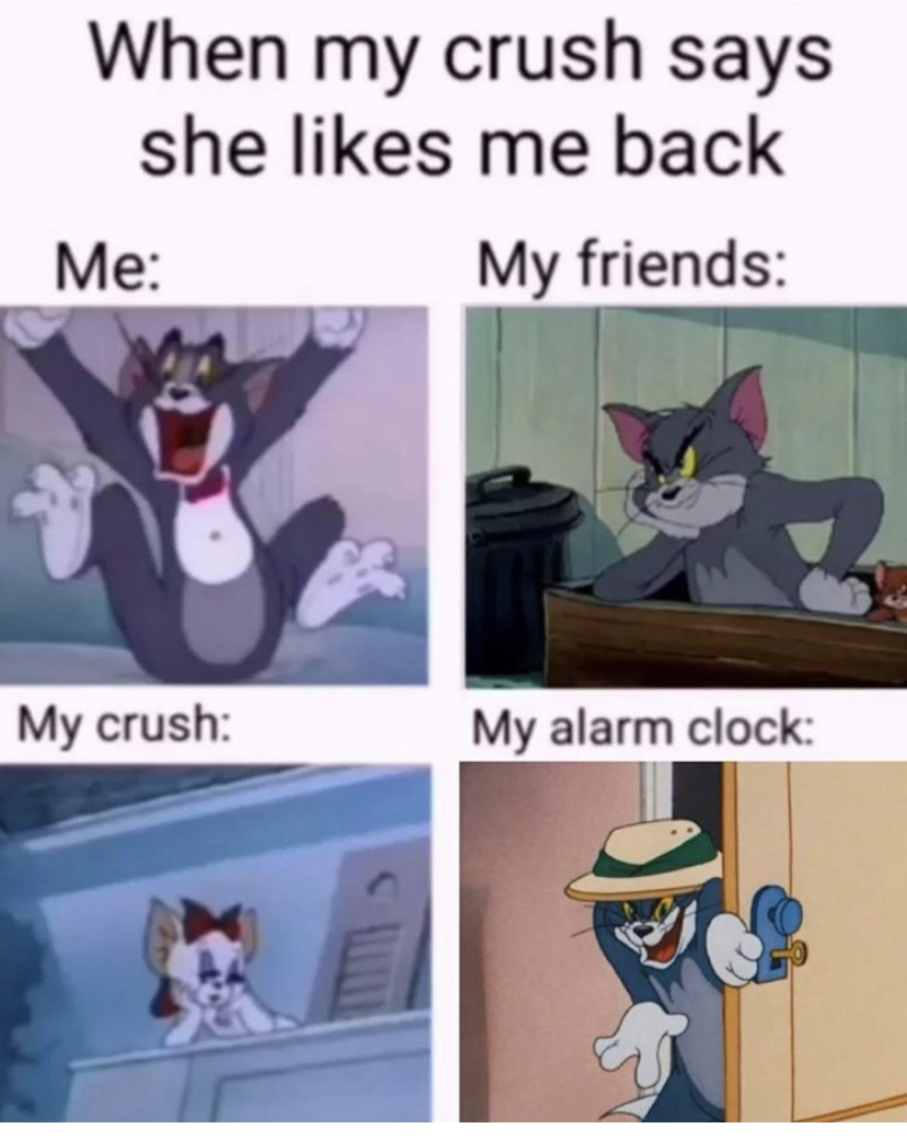 cartoon - When my crush says she me back Me My friends My crush My alarm clock