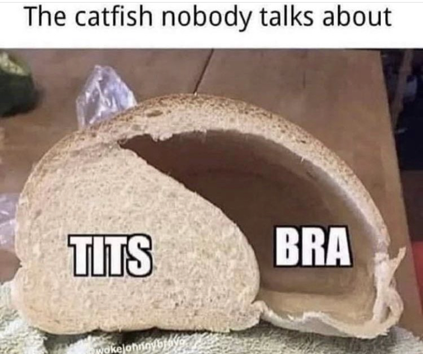 if lays made bread - The catfish nobody talks about Tits Bra Wokejongyban