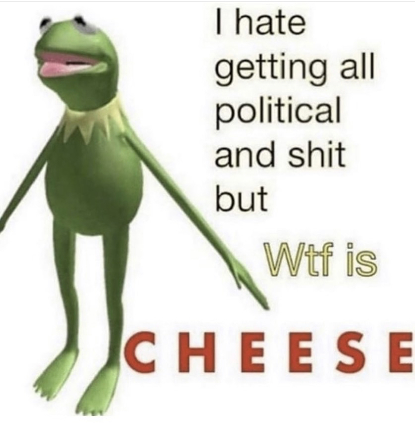 frog - I hate getting all political and shit but Wtf is Cheese