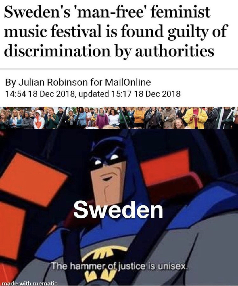 cartoon - Sweden's 'manfree' feminist music festival is found guilty of discrimination by authorities By Julian Robinson for MailOnline , updated Sweden The hammer of justice is unisex. made with mematic