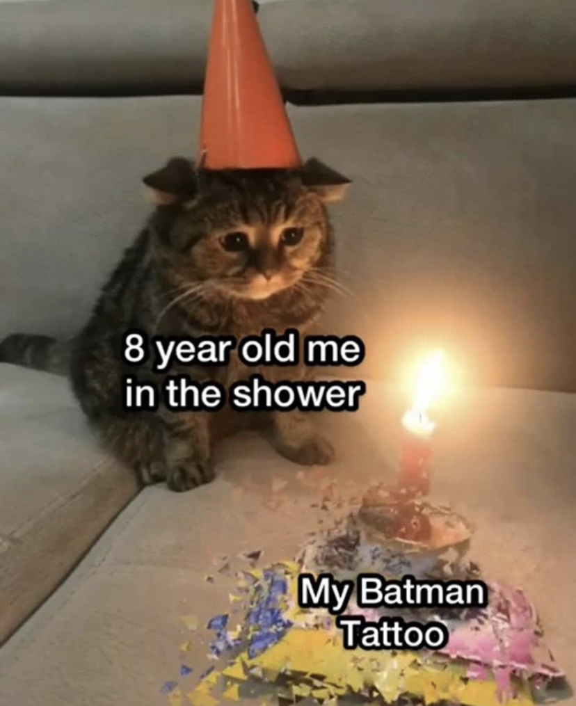 cat birthday sad - 8 year old me in the shower My Batman Tattoo