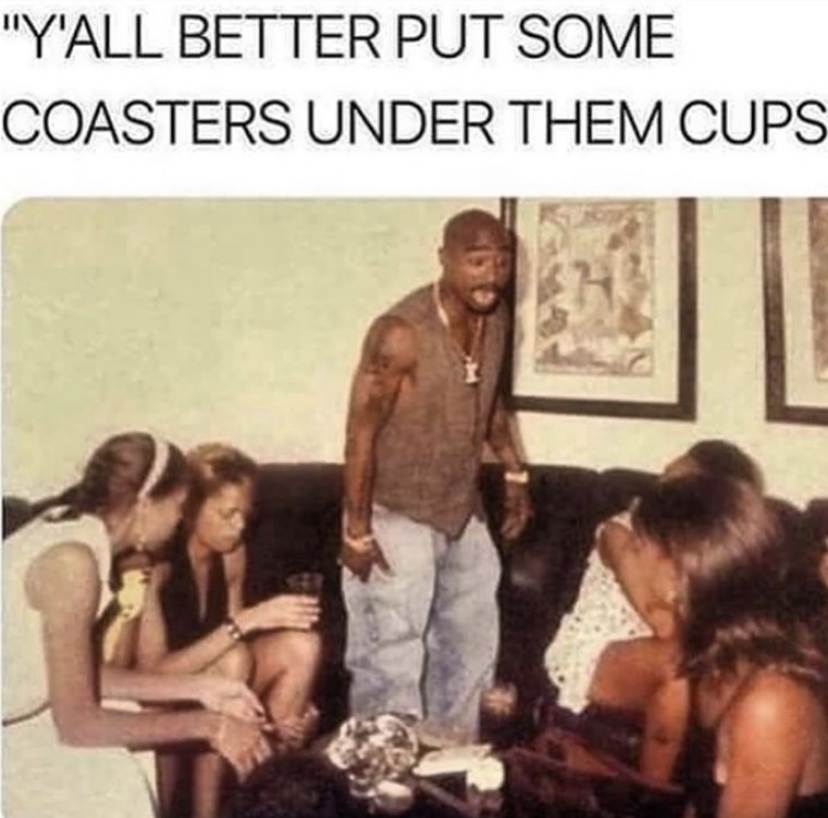 yall ever notice when you lose the remote - "Y'All Better Put Some Coasters Under Them Cups