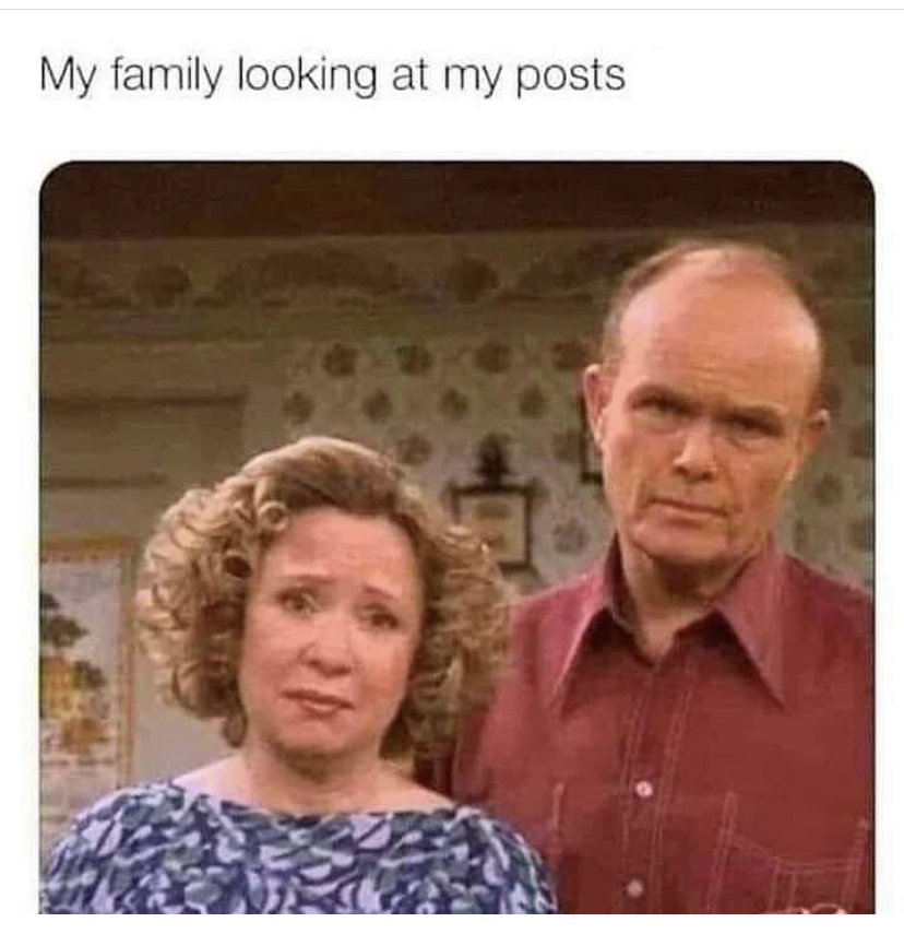 red forman dumbass gif - My family looking at my posts