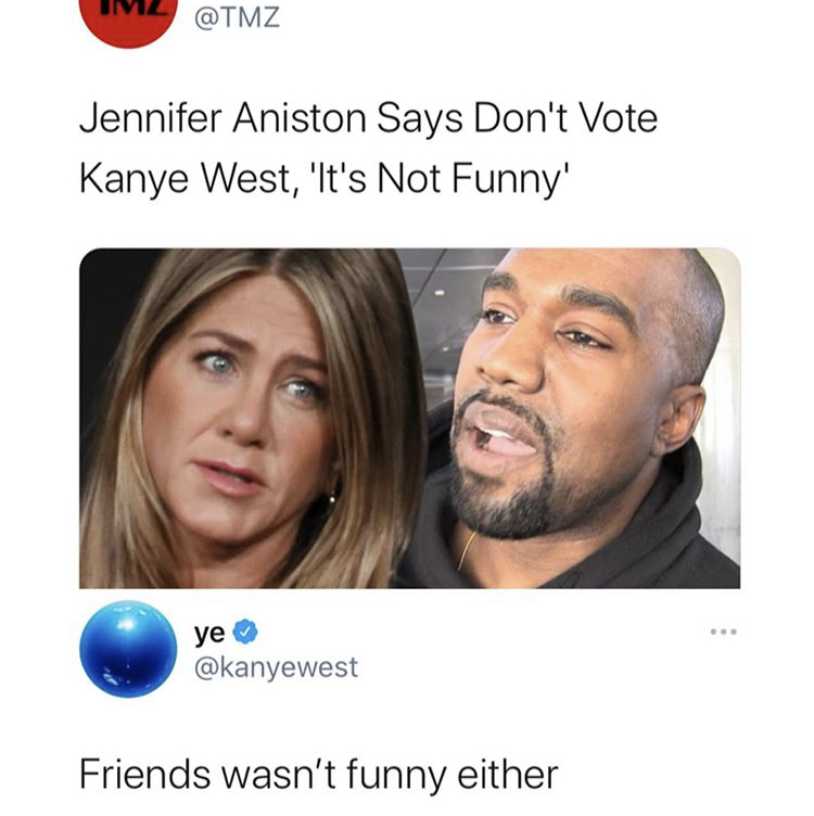 head - Jennifer Aniston Says Don't Vote Kanye West, 'It's Not Funny' ye Friends wasn't funny either