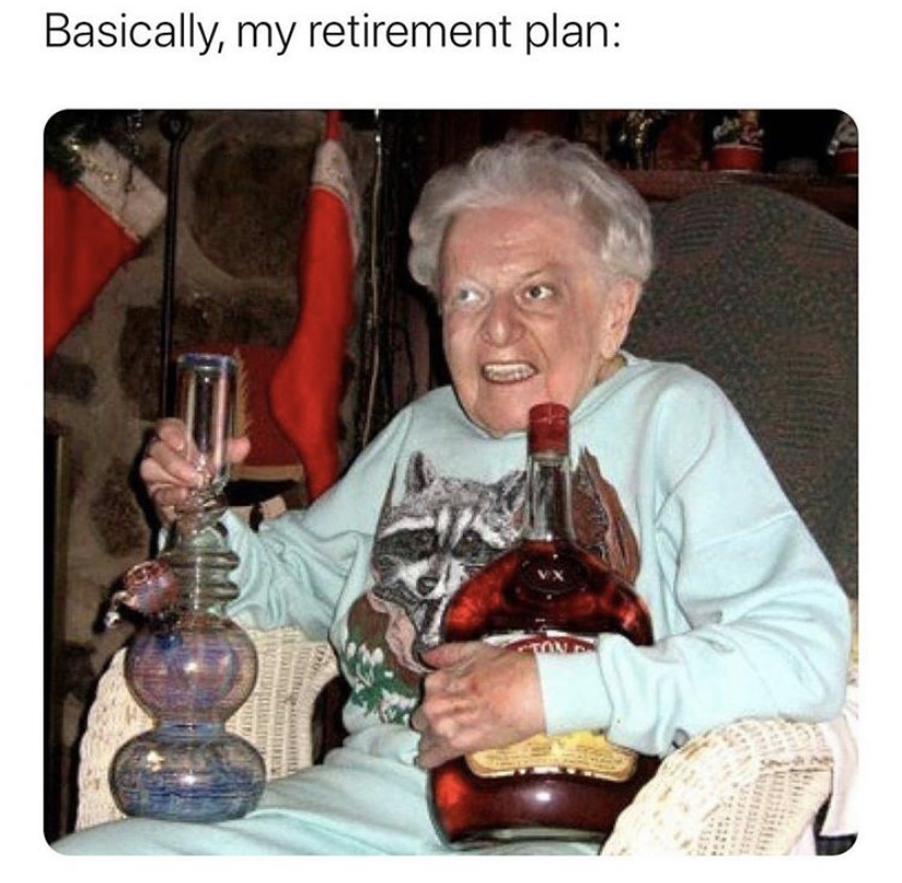 old people crazy party - Basically, my retirement plan