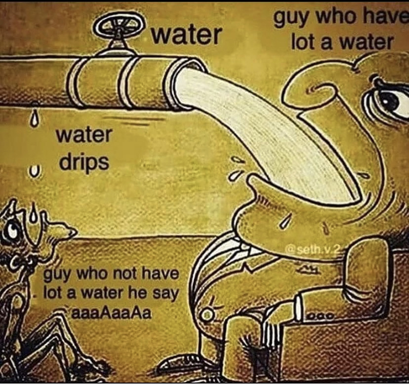 guy who have lot a water - water guy who have lot a water water drips O dos .v.2 guy who not have lot a water he say aaaAaaAa