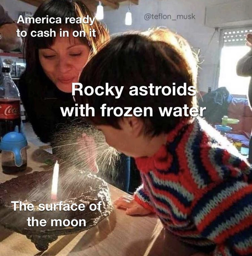 kid sneezing on cake meme - America ready to cash in on it Rocky astroids with frozen water The surface of the moon