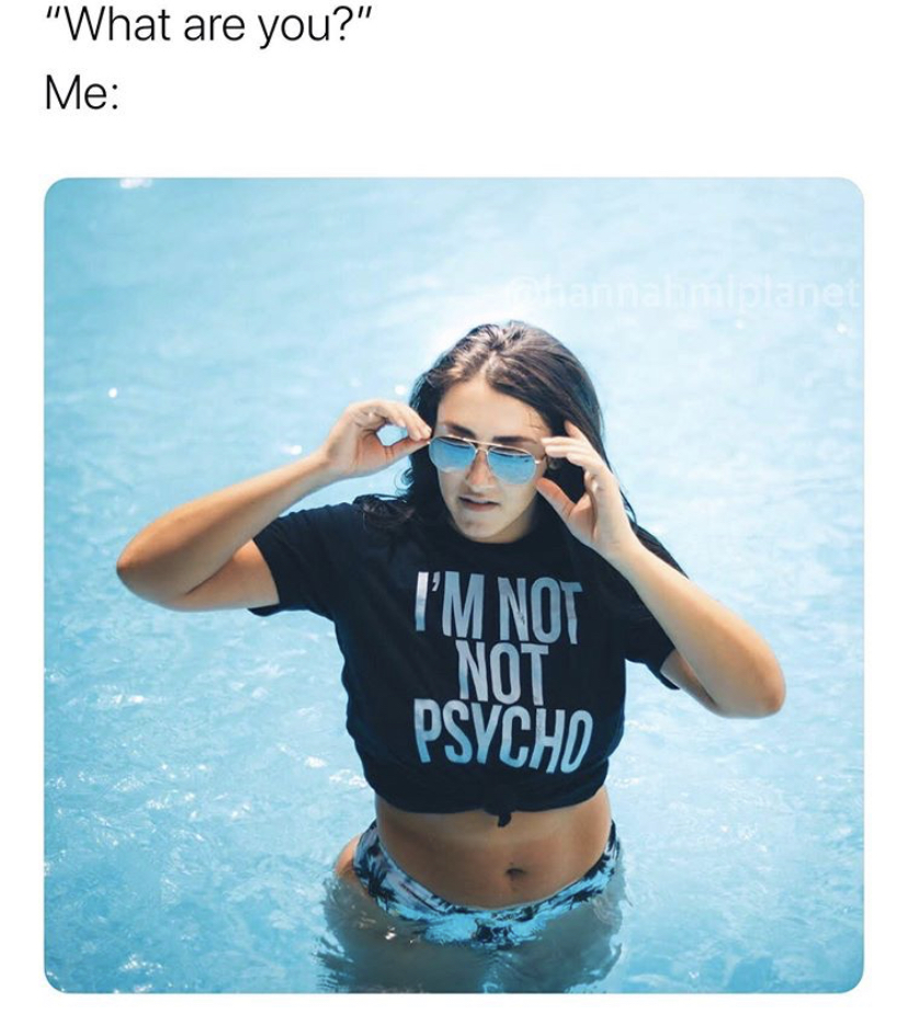 sunglasses - "What are you?" Me I'M Not Not Psycho