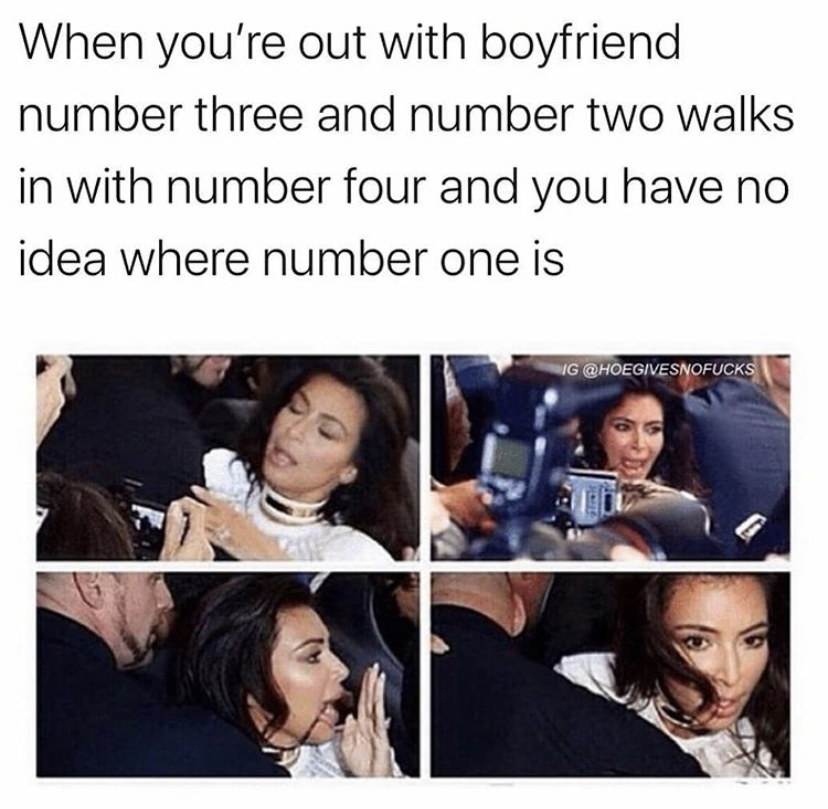 club memes kim kardashian - When you're out with boyfriend number three and number two walks in with number four and you have no idea where number one is Ig Vesnofucks
