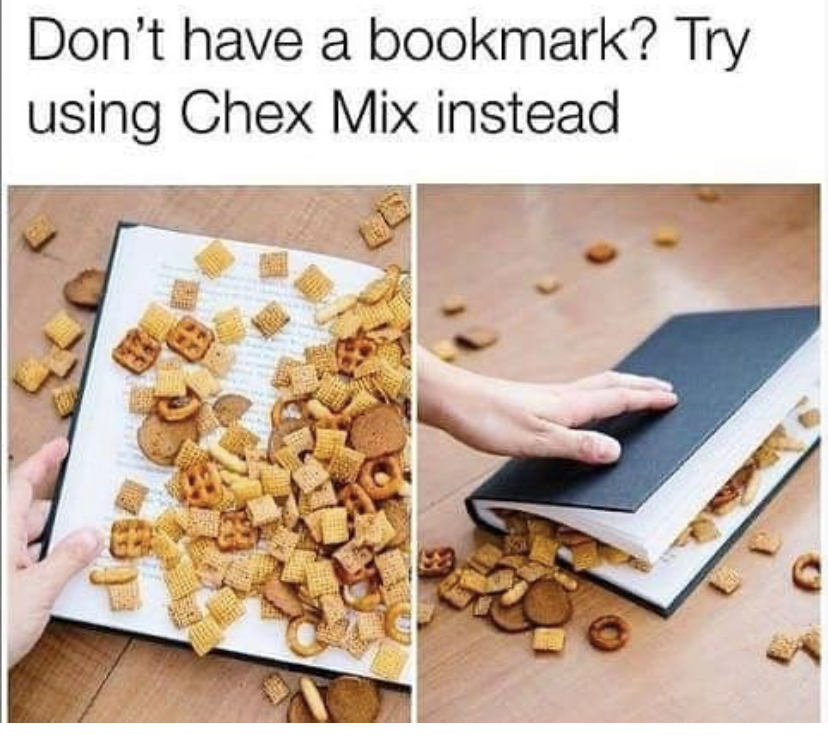 don t have a bookmark chex mix - Don't have a bookmark? Try using Chex Mix instead
