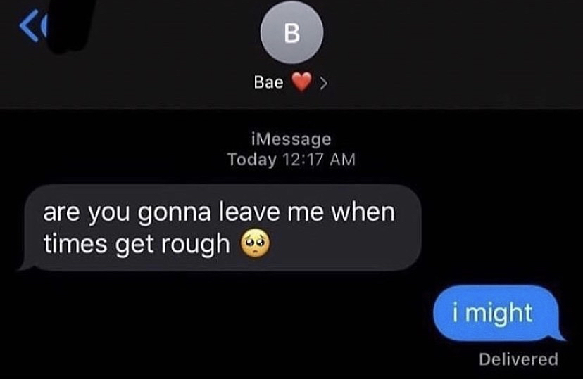 multimedia - B Bae iMessage Today are you gonna leave me when times get rough i might Delivered