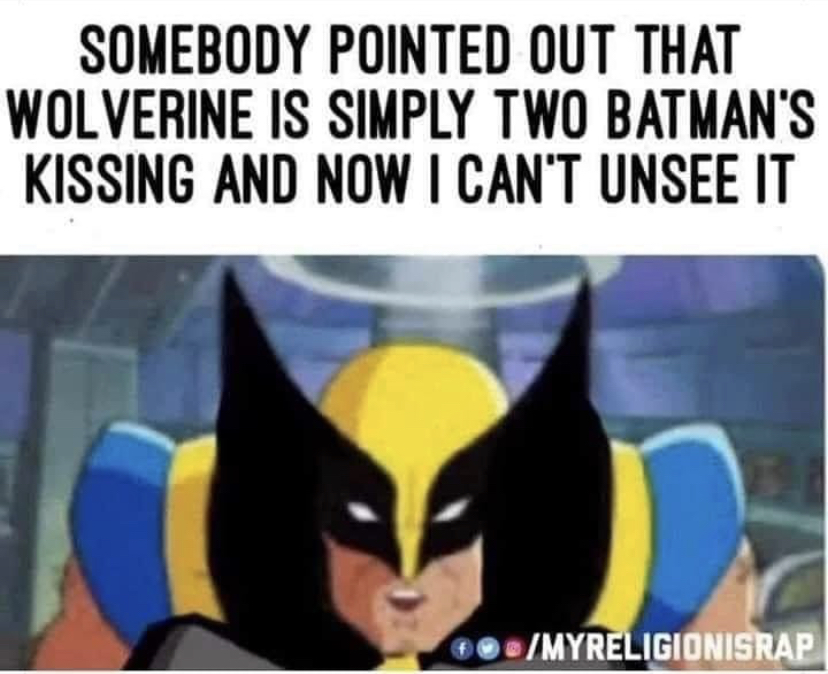 wolverine is two batmans kissing - Somebody Pointed Out That Wolverine Is Simply Two Batman'S Kissing And Now I Can'T Unsee It Myreligionisrap