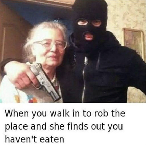 balkan grandma - When you walk in to rob the place and she finds out you haven't eaten
