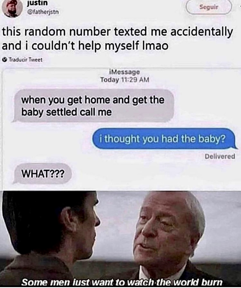Internet meme - justin Seguir this random number texted me accidentally and i couldn't help myself Imao Traducir Tweet IMessage Today when you get home and get the baby settled call me i thought you had the baby? Delivered What??? Some men just want to wa