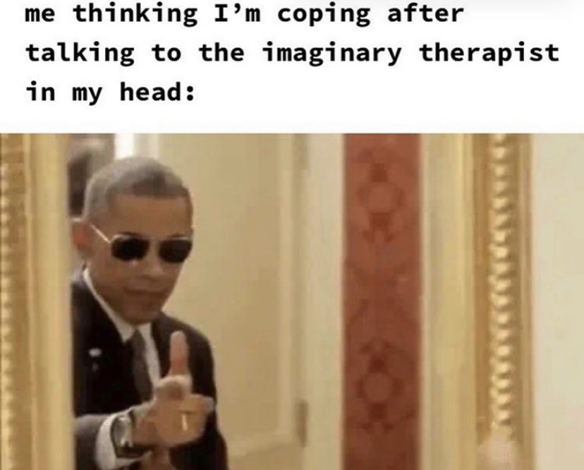 cool obama - me thinking I'm coping after talking to the imaginary therapist in my head