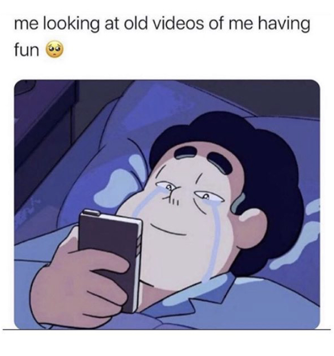 me looking at old videos of me having fun 60