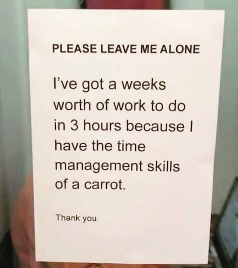 not disturb door hanger - Please Leave Me Alone I've got a weeks worth of work to do in 3 hours because I have the time management skills of a carrot. Thank you