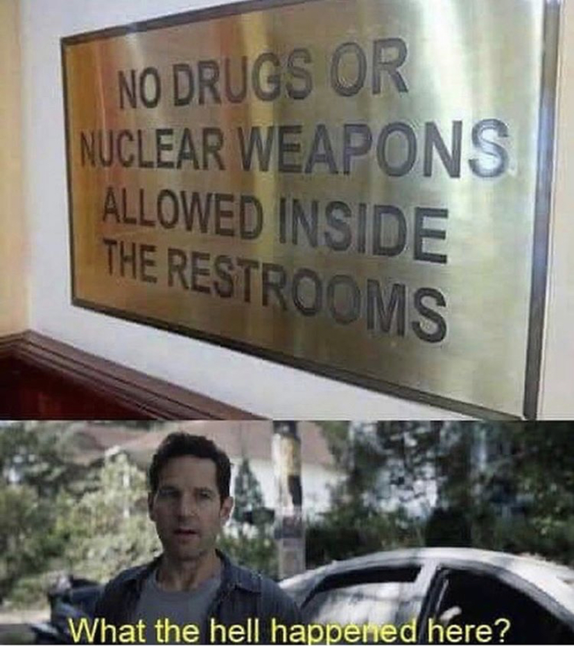 ant man memes - No Drugs Or Nuclear Weapons Allowed Inside The Restrooms What the hell happened here?