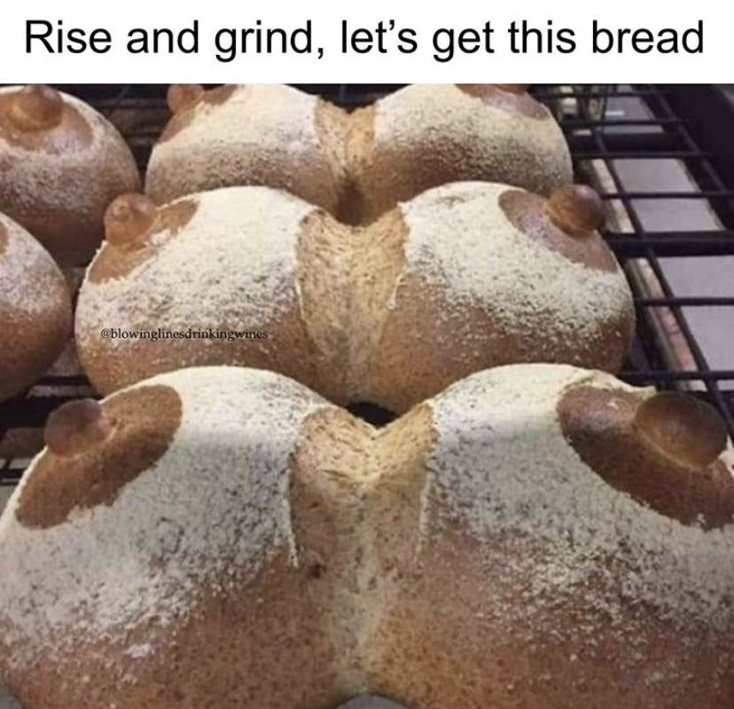 Rise and grind, let's get this bread wblowing in drinkingwines