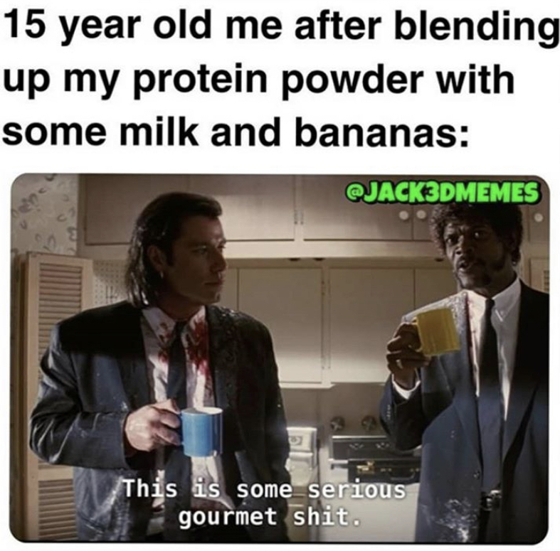 photosynthesis memes - 15 year old me after blending up my protein powder with some milk and bananas This is some serious gourmet shit.