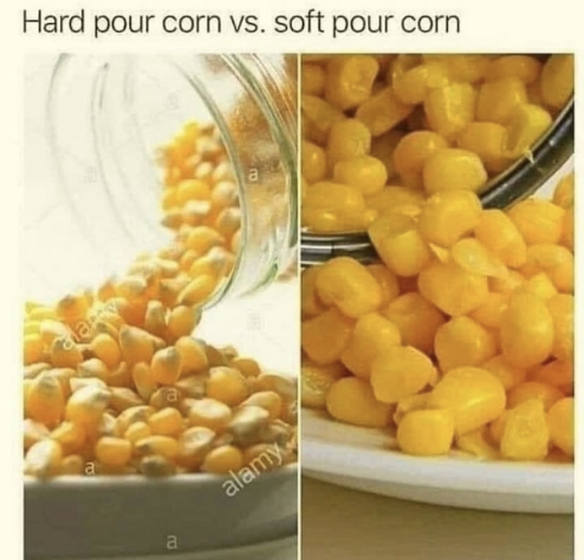 hard pour corn soft pour corn
