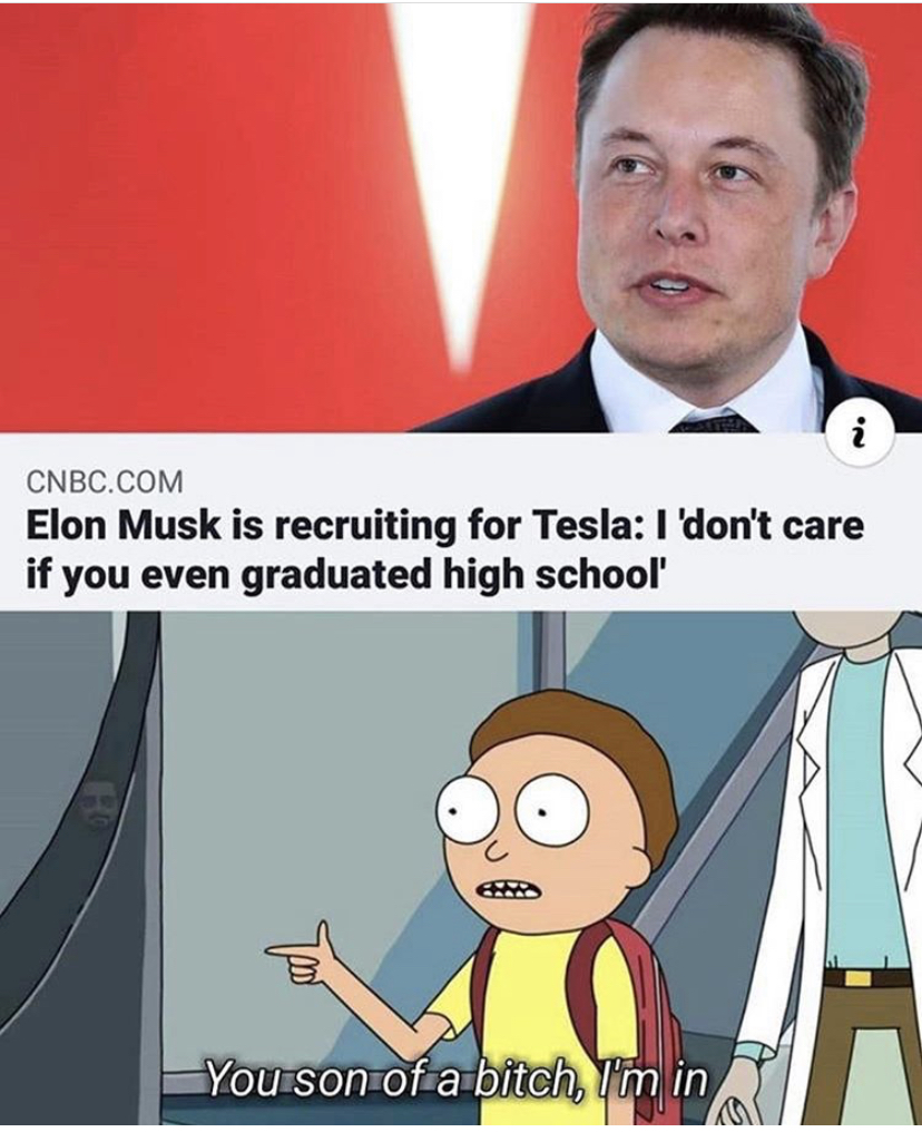 rick and morty memes 2020 - Cnbc.Com Elon Musk is recruiting for Tesla I don't care if you even graduated high school You son of a bitch, I'm in