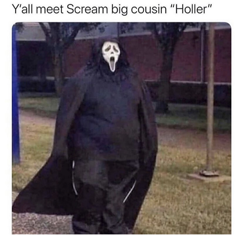 screams big cousin holler - Y'all meet Scream big cousin "Holler"