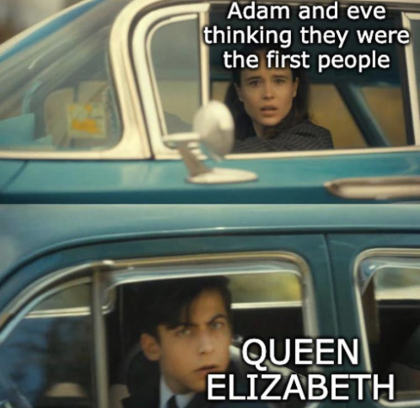 vanya and five meme template - Adam and eve thinking they were the first people Queen Elizabeth